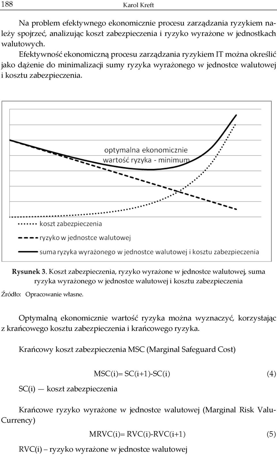 Koszt zabezpieczenia, ryzyko wyrażone w jednostce walutowej, suma ryzyka wyrażonego w jednostce walutowej i kosztu zabezpieczenia Źródło: Opracowanie własne.