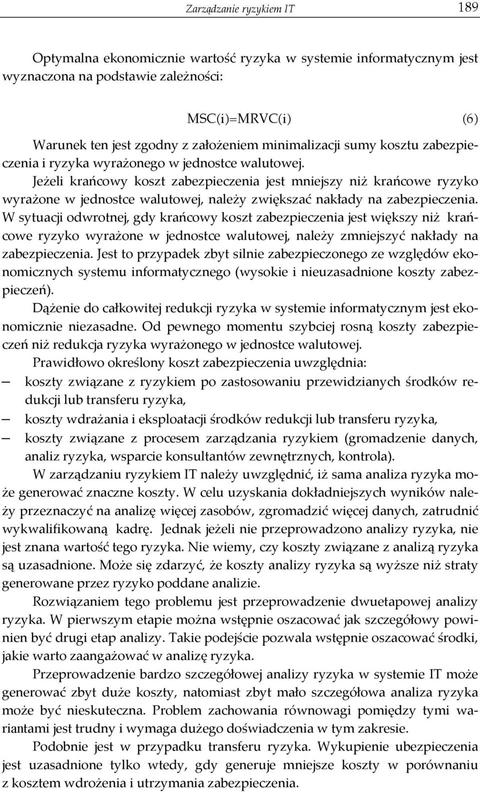 Jeżeli krańcowy koszt zabezpieczenia jest mniejszy niż krańcowe ryzyko wyrażone w jednostce walutowej, należy zwiększać nakłady na zabezpieczenia.