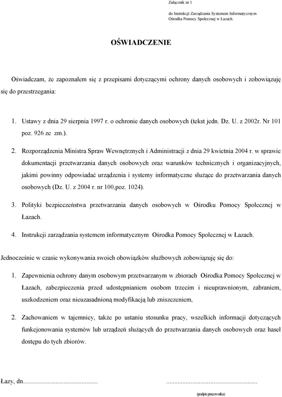 o ochronie danych osobowych (tekst jedn. Dz. U. z 2002r. Nr 101 poz. 926 ze zm.). 2. Rozporządzenia Ministra Spraw Wewnętrznych i Administracji z dnia 29 kwietnia 2004 r.