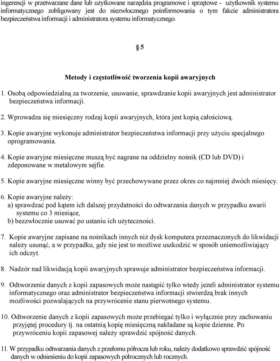 Osobą odpowiedzialną za tworzenie, usuwanie, sprawdzanie kopii awaryjnych jest administrator bezpieczeństwa informacji. 2.