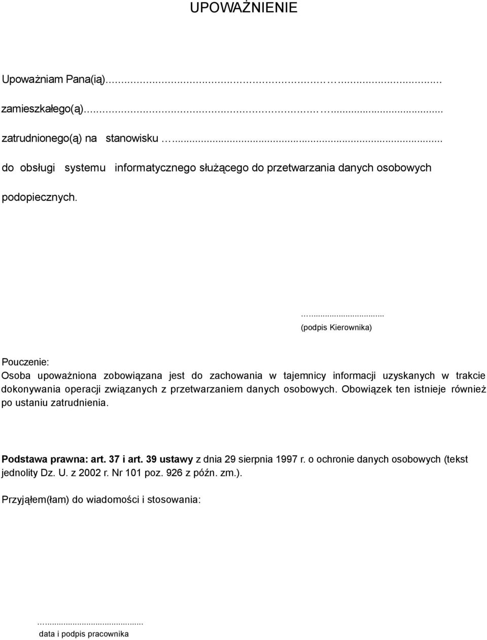 ... (podpis Kierownika) Pouczenie: Osoba upoważniona zobowiązana jest do zachowania w tajemnicy informacji uzyskanych w trakcie dokonywania operacji związanych z