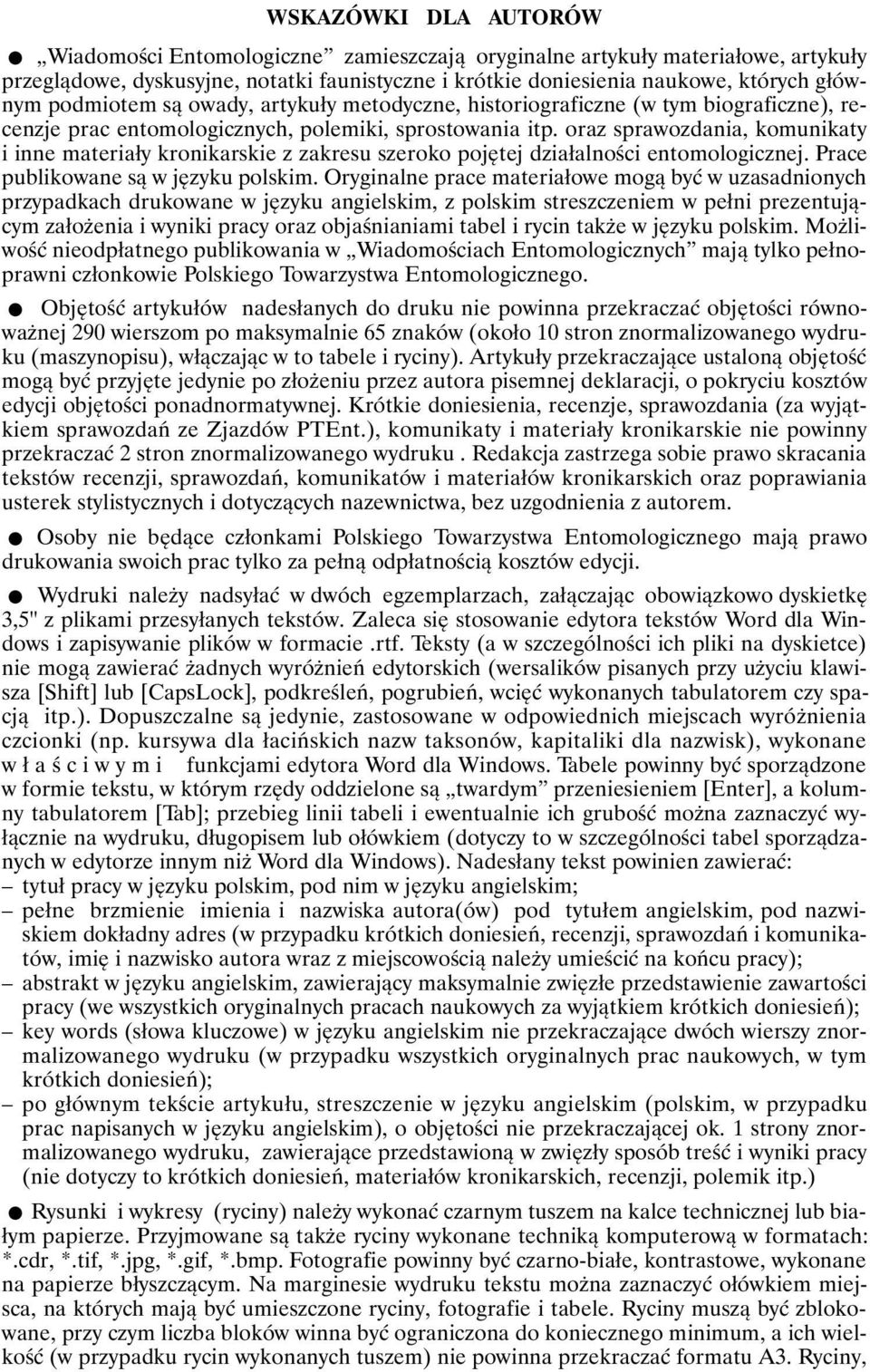 oraz sprawozdania, komunikaty i inne materiały kronikarskie z zakresu szeroko pojętej działalności entomologicznej. Prace publikowane są w języku polskim.
