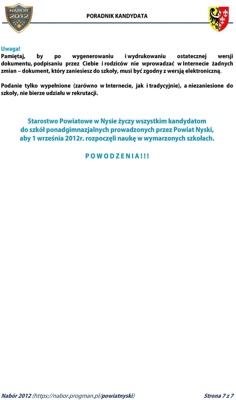 dokument, który zaniesiesz do szkoły, musi być zgodny z wersją elektroniczną.