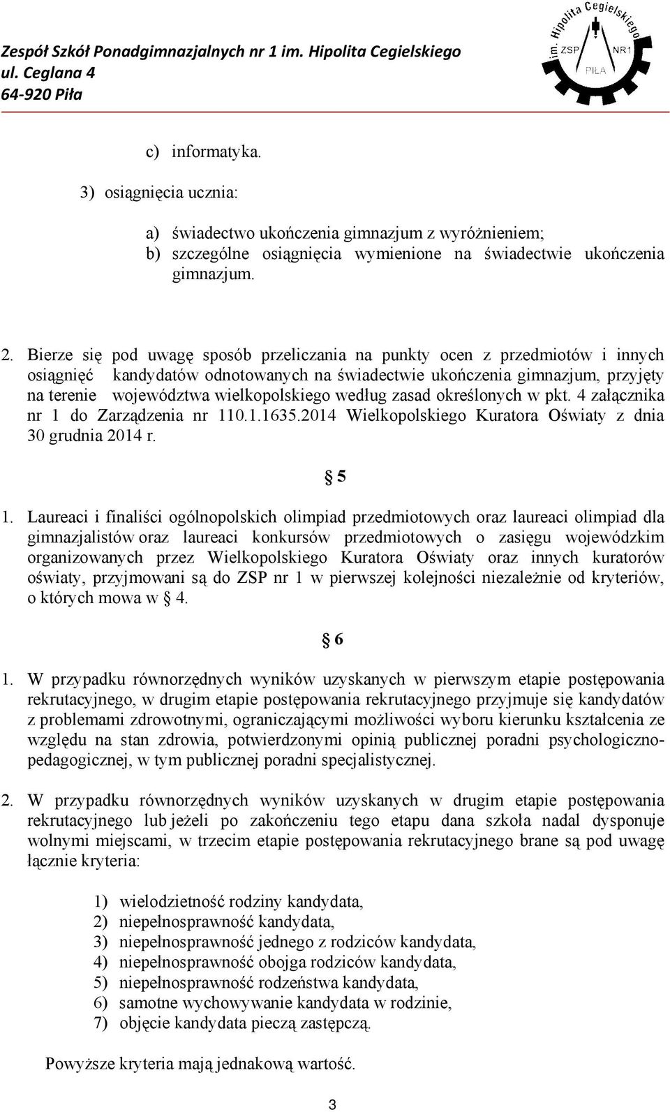według zasad określonych w pkt. 4 załącznika nr 1 do Zarządzenia nr 110.1.1635.2014 Wielkopolskiego Kuratora Oświaty z dnia 30 grudnia 2014 r. 5 1.