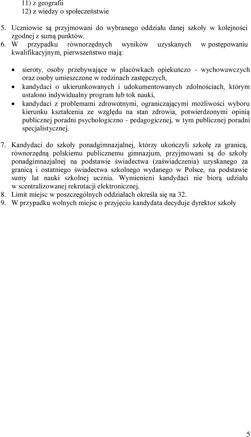 zastępczych, kandydaci o ukierunkowanych i udokumentowanych zdolnościach, którym ustalono indywidualny program lub tok nauki, kandydaci z problemami zdrowotnymi, ograniczającymi możliwości wyboru