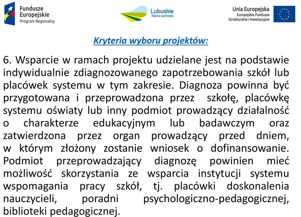 Diagnoza powinna być przygotowana i przeprowadzona przez szkołę, placówkę systemu oświaty lub inny podmiot prowadzący działalność o charakterze edukacyjnym lub badawczym