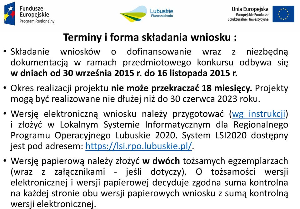 Wersję elektroniczną wniosku należy przygotować (wg instrukcji) i złożyć w Lokalnym Systemie Informatycznym dla Regionalnego Programu Operacyjnego Lubuskie 2020.