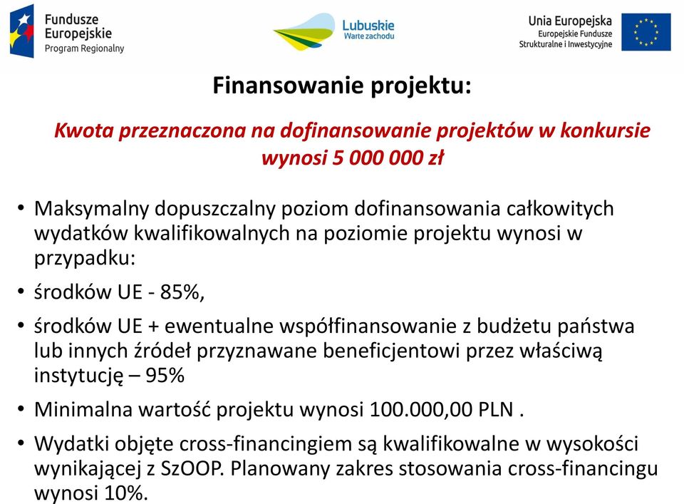 współfinansowanie z budżetu państwa lub innych źródeł przyznawane beneficjentowi przez właściwą instytucję 95% Minimalna wartość projektu