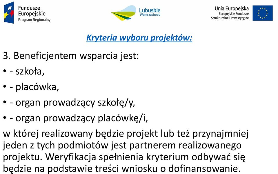projekt lub też przynajmniej jeden z tych podmiotów jest partnerem realizowanego projektu.