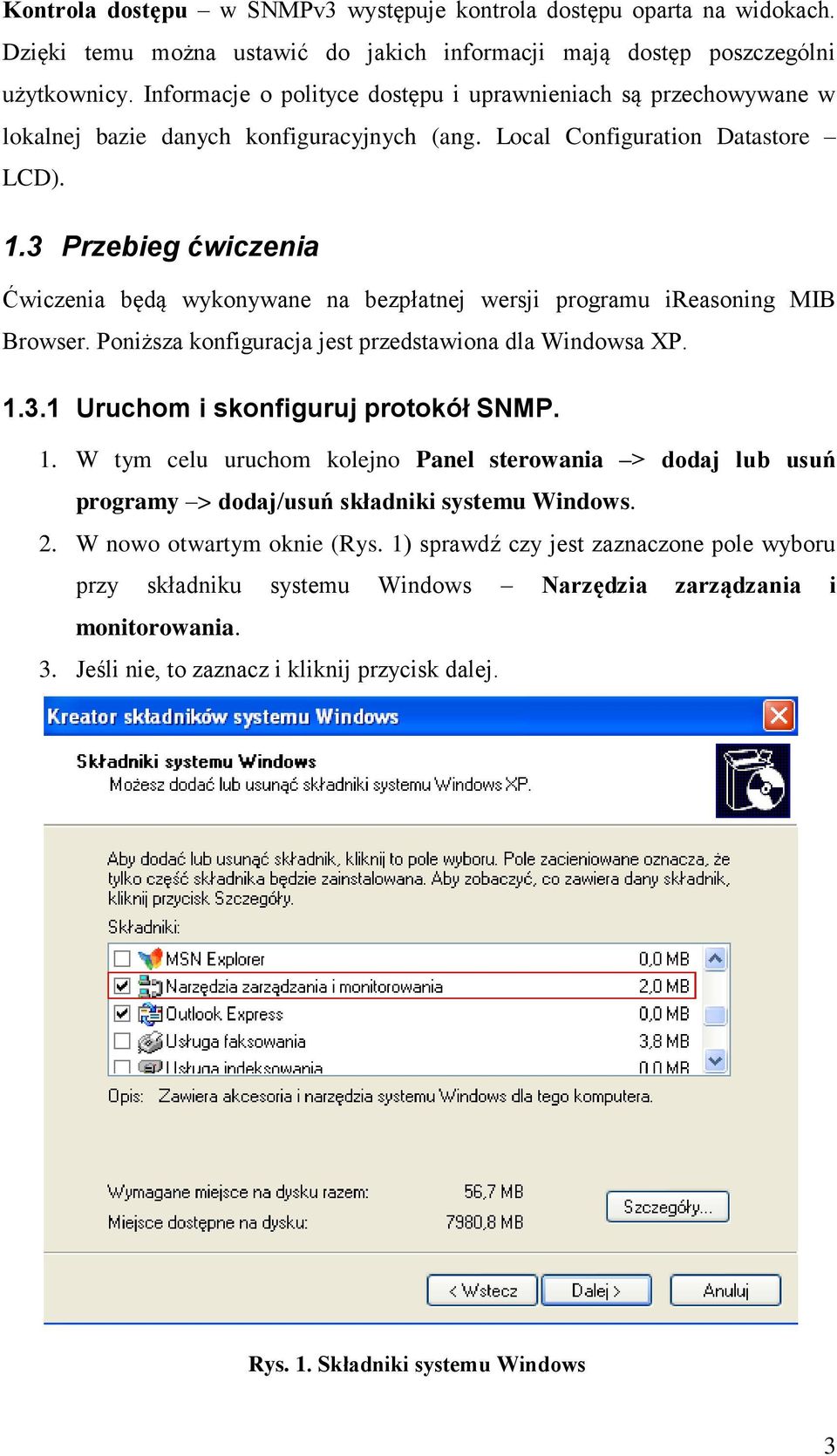 3 Przebieg ćwiczenia Ćwiczenia będą wykonywane na bezpłatnej wersji programu ireasoning MIB Browser. Poniższa konfiguracja jest przedstawiona dla Windowsa XP. 1.3.1 Uruchom i skonfiguruj protokół SNMP.