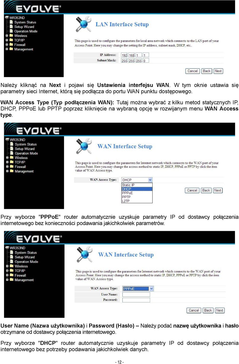 Przy wyborze "PPPoE" router automatycznie uzyskuje parametry IP od dostawcy połączenia internetowego bez konieczności podawania jakichkolwiek parametrów.