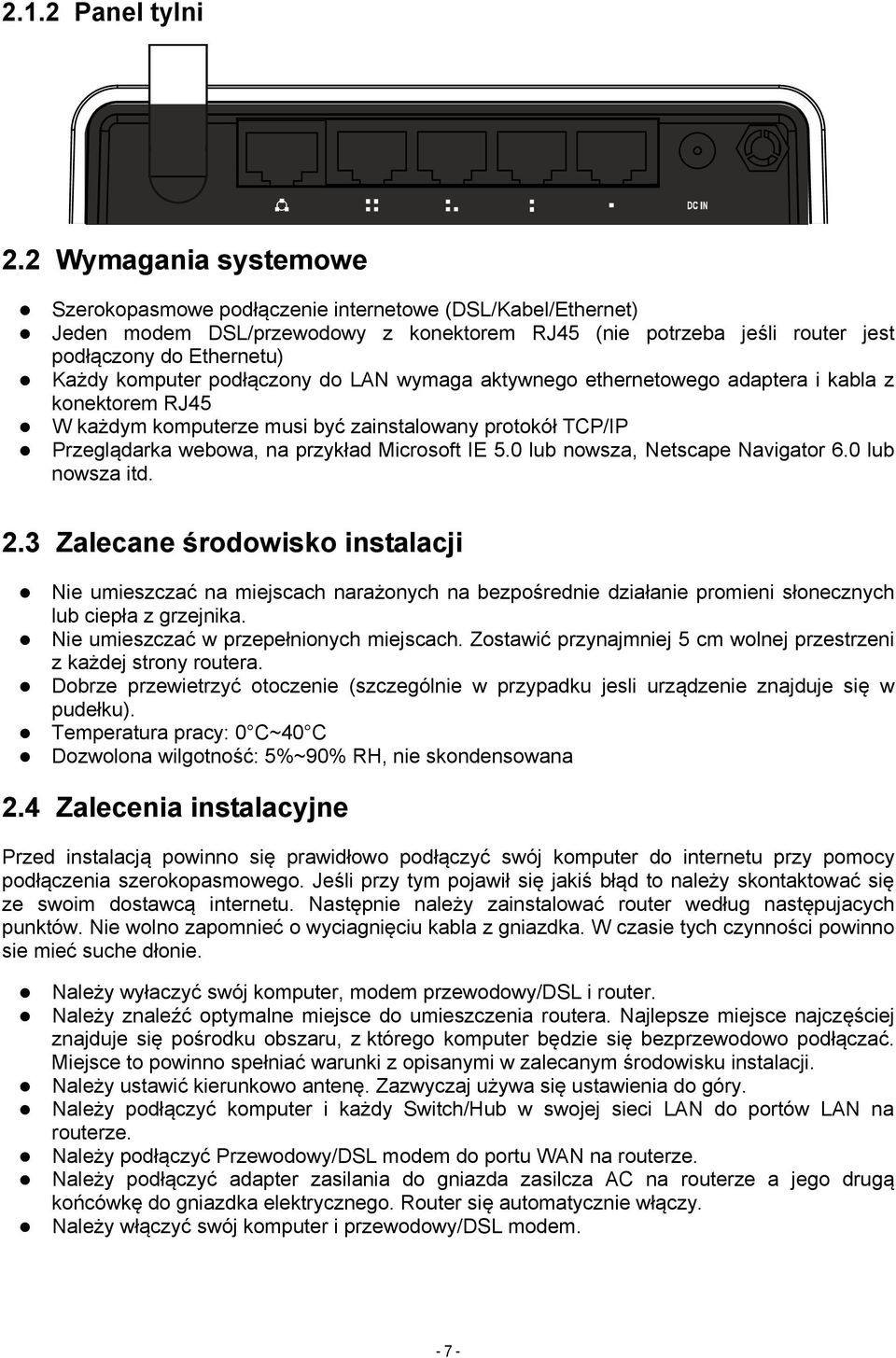 podłączony do LAN wymaga aktywnego ethernetowego adaptera i kabla z konektorem RJ45 W każdym komputerze musi być zainstalowany protokół TCP/IP Przeglądarka webowa, na przykład Microsoft IE 5.