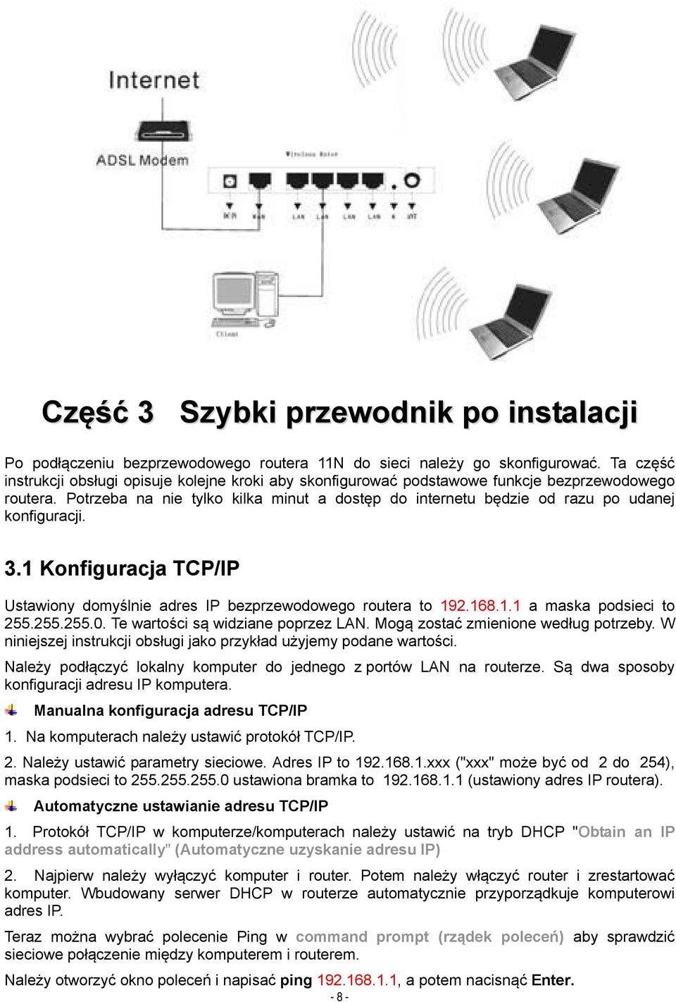 Potrzeba na nie tylko kilka minut a dostęp do internetu będzie od razu po udanej konfiguracji. 3.1 Konfiguracja TCP/IP Ustawiony domyślnie adres IP bezprzewodowego routera to 192.168.1.1 a maska podsieci to 255.