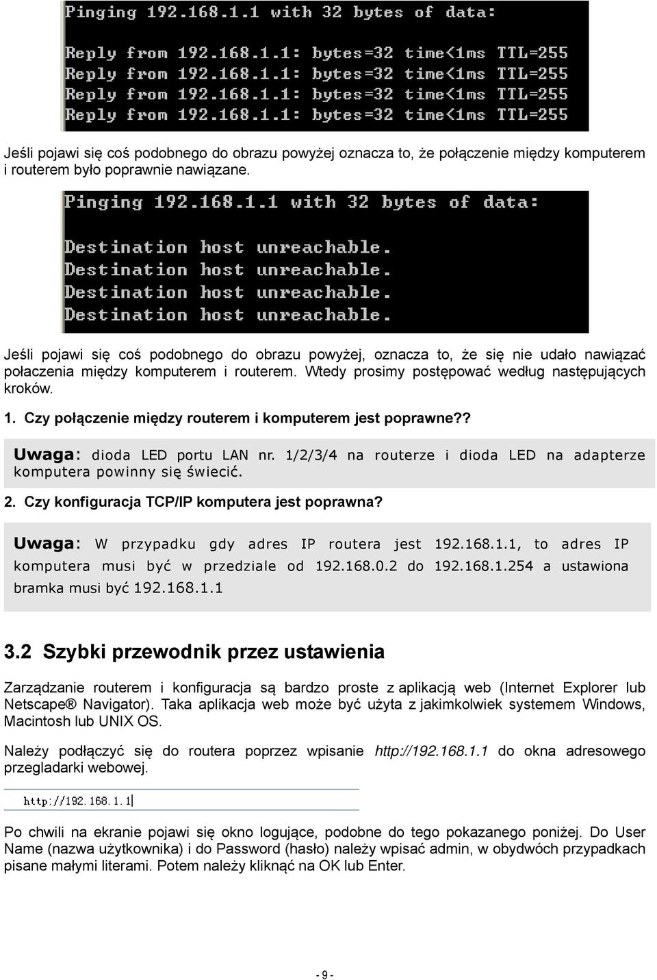 Czy połączenie między routerem i komputerem jest poprawne?? Uwaga: dioda LED portu LAN nr. 1/2/3/4 na routerze i dioda LED na adapterze komputera powinny się świecić. 2.