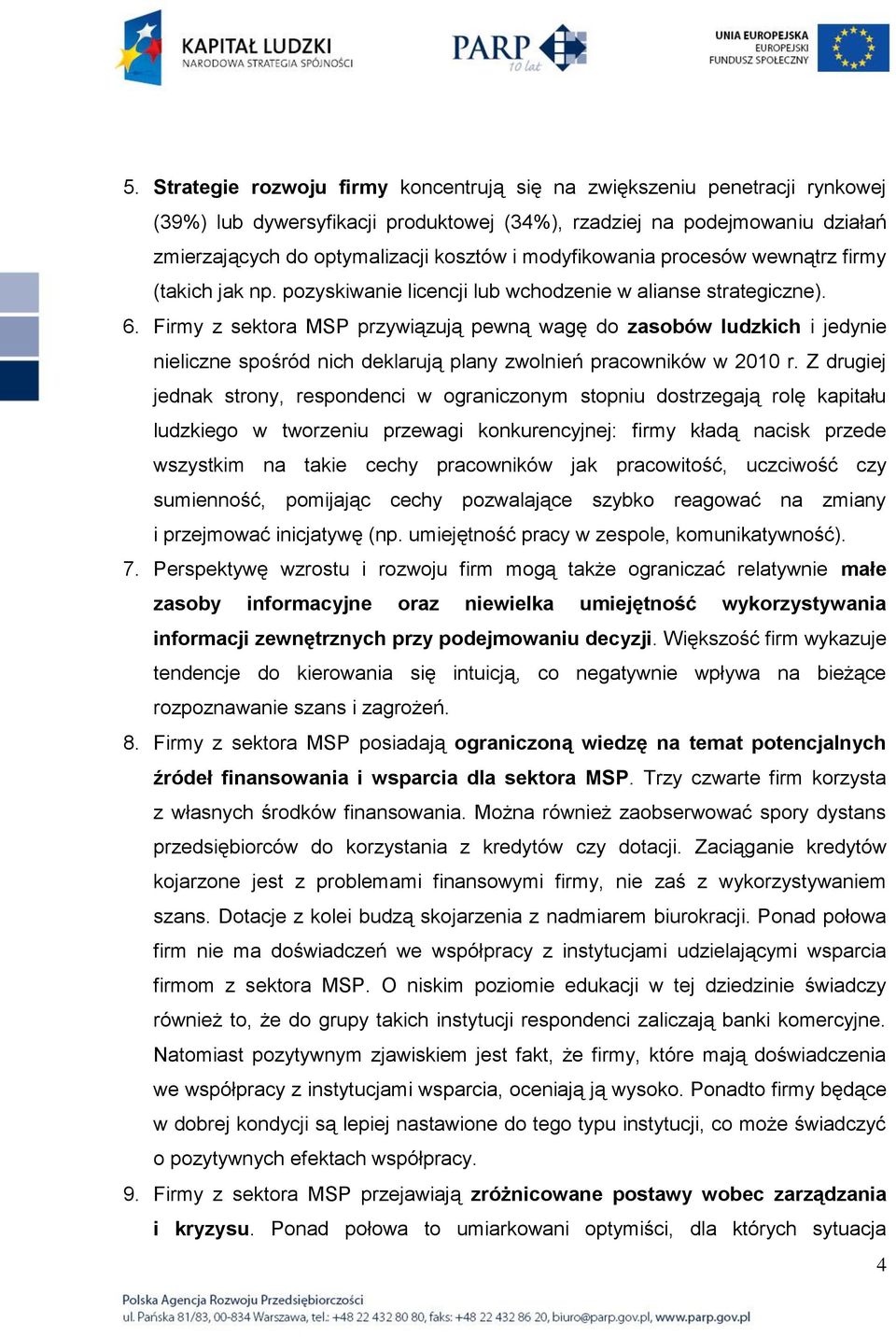 Firmy z sektora MSP przywiązują pewną wagę do zasobów ludzkich i jedynie nieliczne spośród nich deklarują plany zwolnień pracowników w 2010 r.