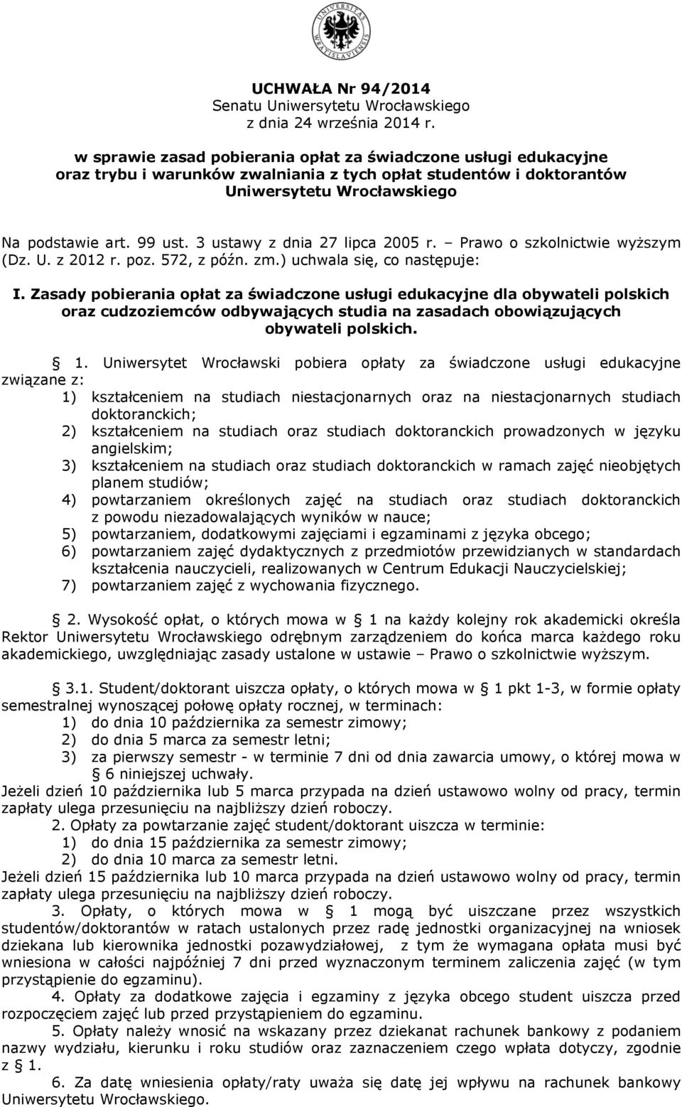 3 ustawy z dnia 27 lipca 2005 r. Prawo o szkolnictwie wyższym (Dz. U. z 2012 r. poz. 572, z późn. zm.) uchwala się, co następuje: I.