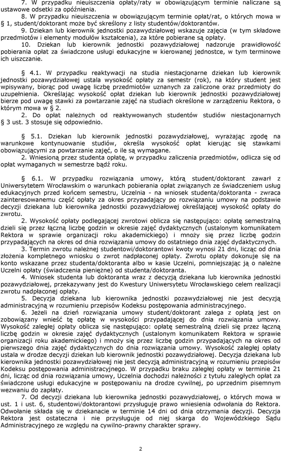 Dziekan lub kierownik jednostki pozawydziałowej wskazuje zajęcia (w tym składowe przedmiotów i elementy modułów kształcenia), za które pobierane są opłaty. 10.