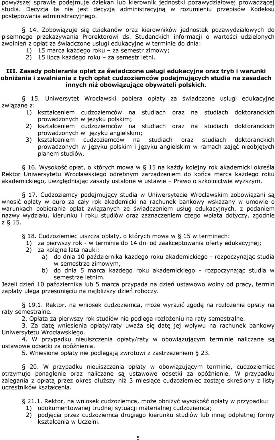 Zobowiązuje się dziekanów oraz kierowników jednostek pozawydziałowych do pisemnego przekazywania Prorektorowi ds.