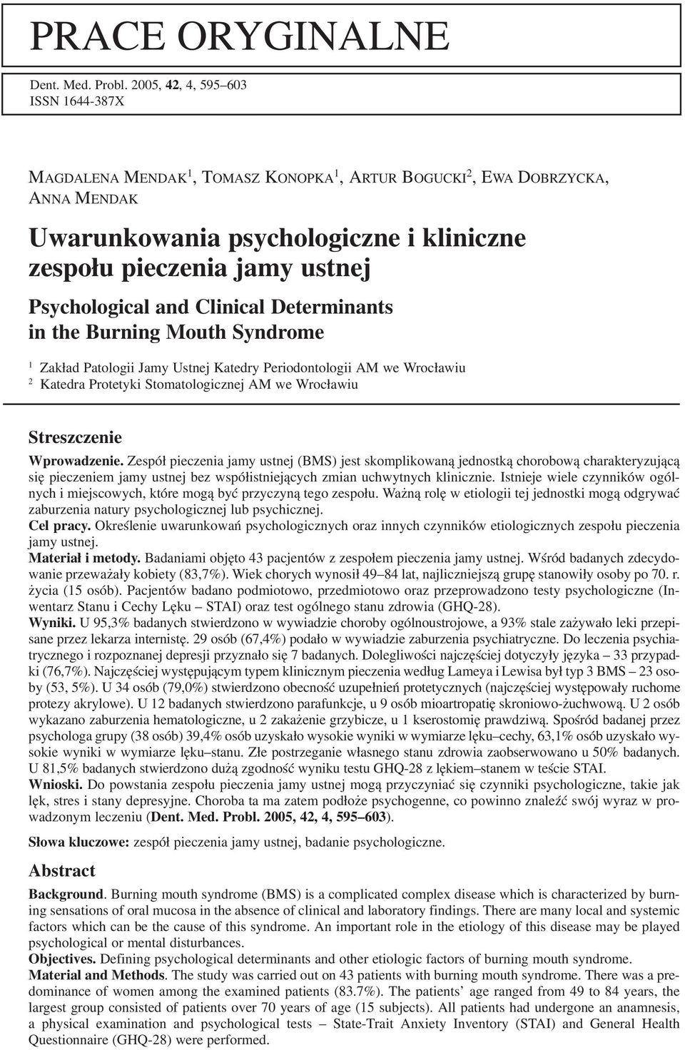 Clinical Determinants in the Burning Mouth Syndrome Zakład Patologii Jamy Ustnej Katedry Periodontologii AM we Wrocławiu Katedra Protetyki Stomatologicznej AM we Wrocławiu Streszczenie Wprowadzenie.