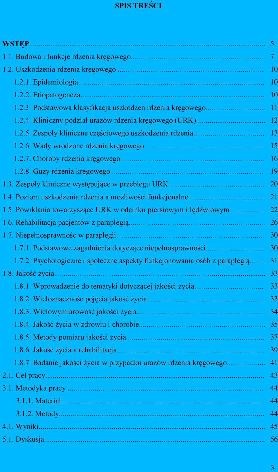 Wady wrodzone rdzenia kręgowego... 15 1.2.7. Choroby rdzenia kręgowego... 16 1.2.8. Guzy rdzenia kręgowego... 19 1.3. Zespoły kliniczne występujące w przebiegu URK... 20 1.4.