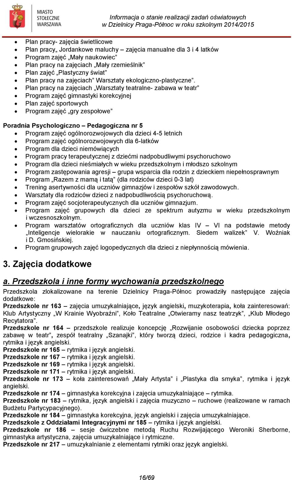 Plan pracy na zajęciach Warsztaty teatralne- zabawa w teatr Program zajęć gimnastyki korekcyjnej Plan zajęć sportowych Program zajęć gry zespołowe Poradnia Psychologiczno Pedagogiczna nr 5 Program