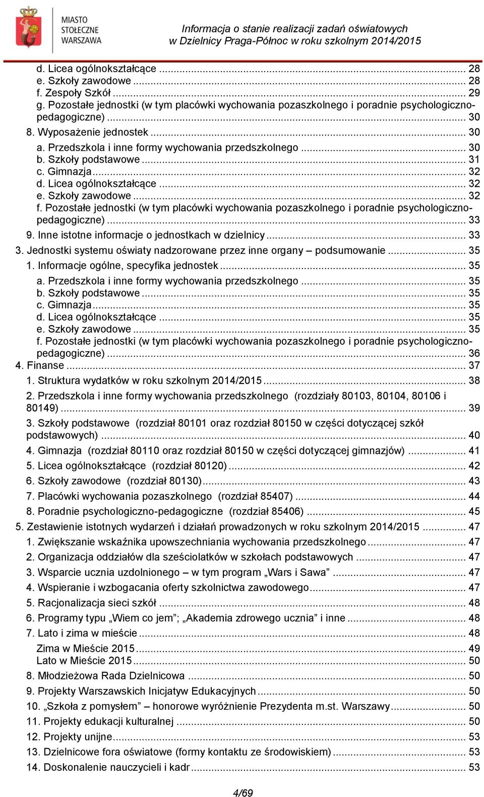 Pozostałe jednostki (w tym placówki wychowania pozaszkolnego i poradnie psychologicznopedagogiczne)... 33 9. Inne istotne informacje o jednostkach w dzielnicy... 33 3.