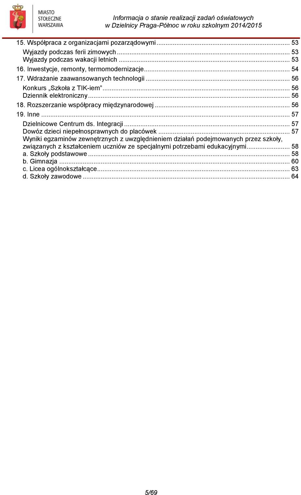 .. 57 Dzielnicowe Centrum ds. Integracji... 57 Dowóz dzieci niepełnosprawnych do placówek.
