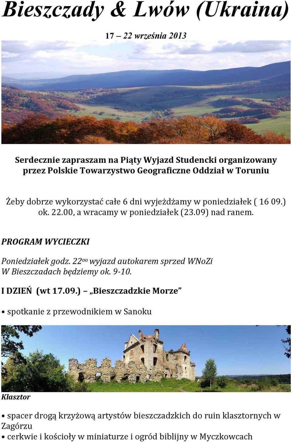 PROGRAM WYCIECZKI Poniedziałek godz. 22 oo wyjazd autokarem sprzed WNoZi W Bieszczadach będziemy ok. 9-10. I DZIEŃ (wt 17.09.