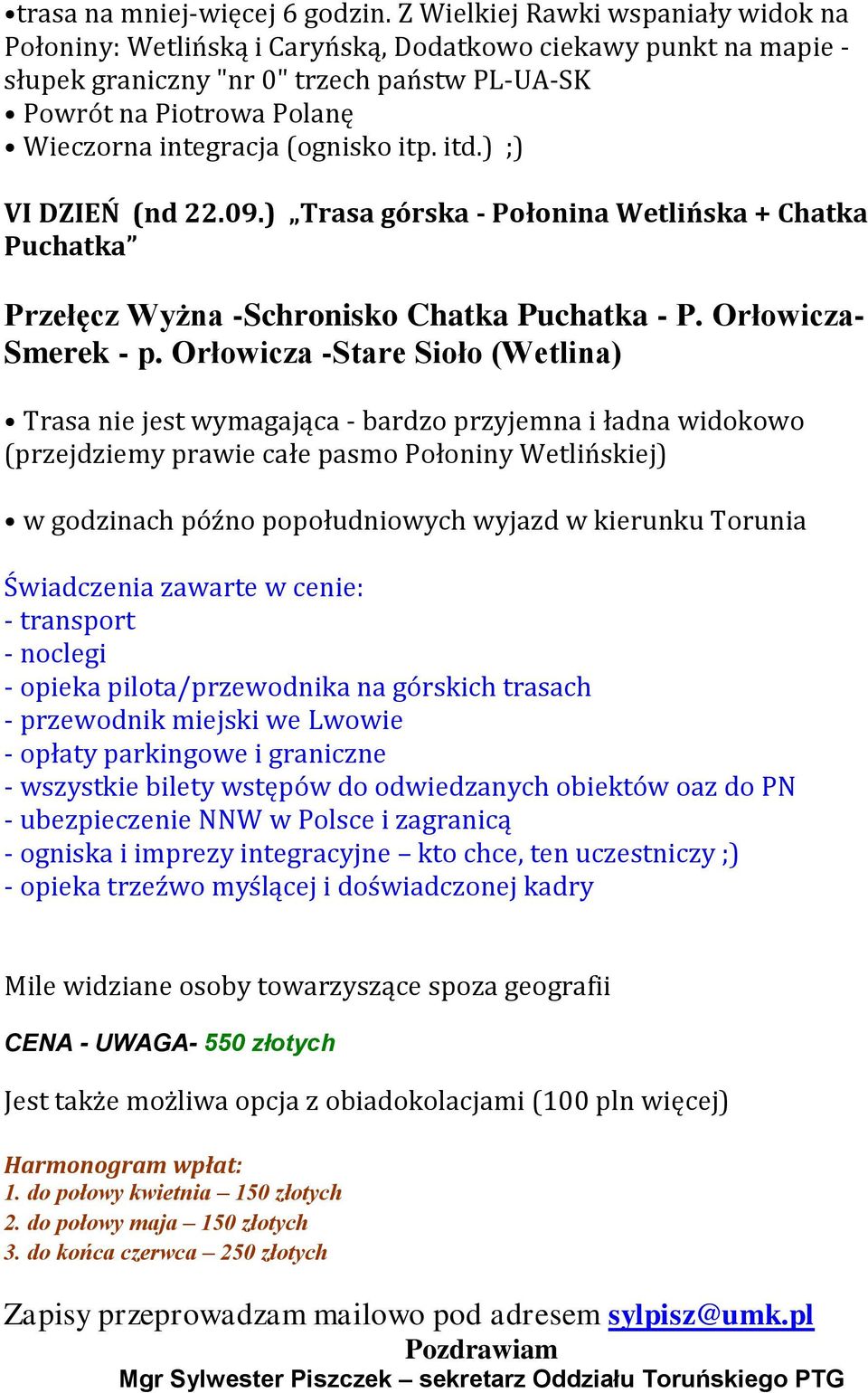 Orłowicza -Stare Sioło (Wetlina) Trasa nie jest wymagająca - bardzo przyjemna i ładna widokowo (przejdziemy prawie całe pasmo Połoniny Wetlińskiej) w godzinach późno popołudniowych wyjazd w kierunku