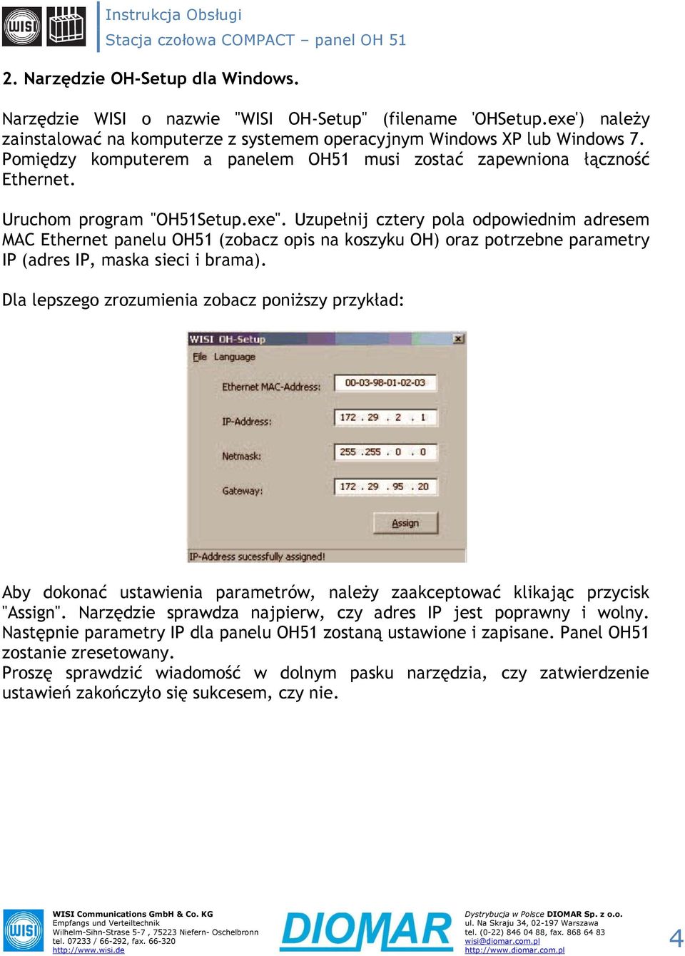 Uzupełnij cztery pola odpowiednim adresem MAC Ethernet panelu OH51 (zobacz opis na koszyku OH) oraz potrzebne parametry IP (adres IP, maska sieci i brama).