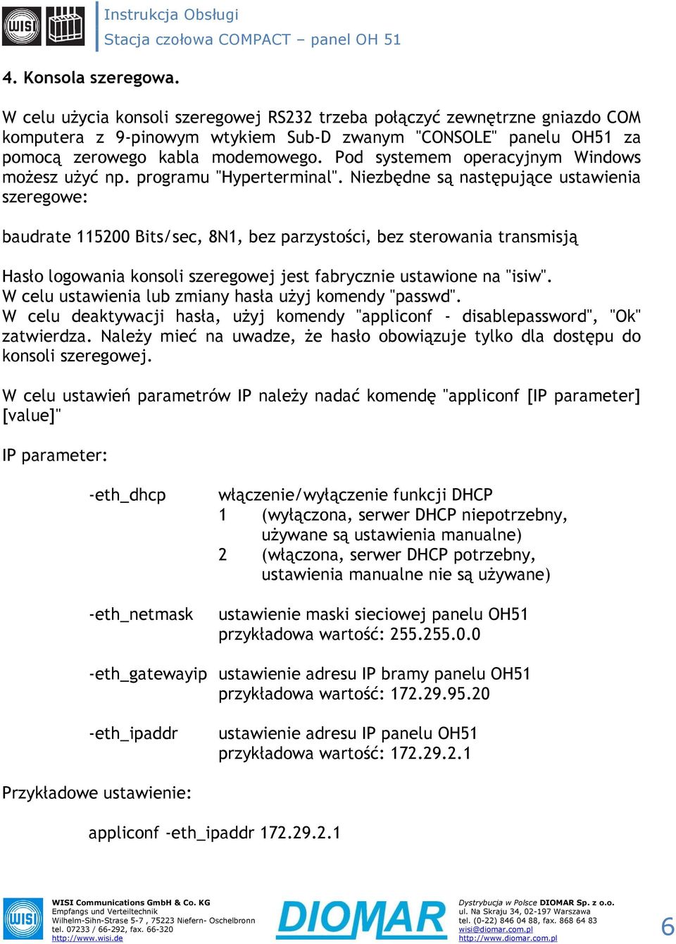 Pod systemem operacyjnym Windows możesz użyć np. programu "Hyperterminal".