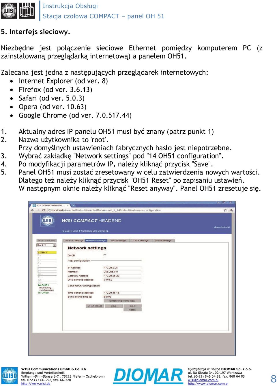 44) 1. Aktualny adres IP panelu OH51 musi być znany (patrz punkt 1) 2. Nazwa użytkownika to 'root'. Przy domyślnych ustawieniach fabrycznych hasło jest niepotrzebne. 3.