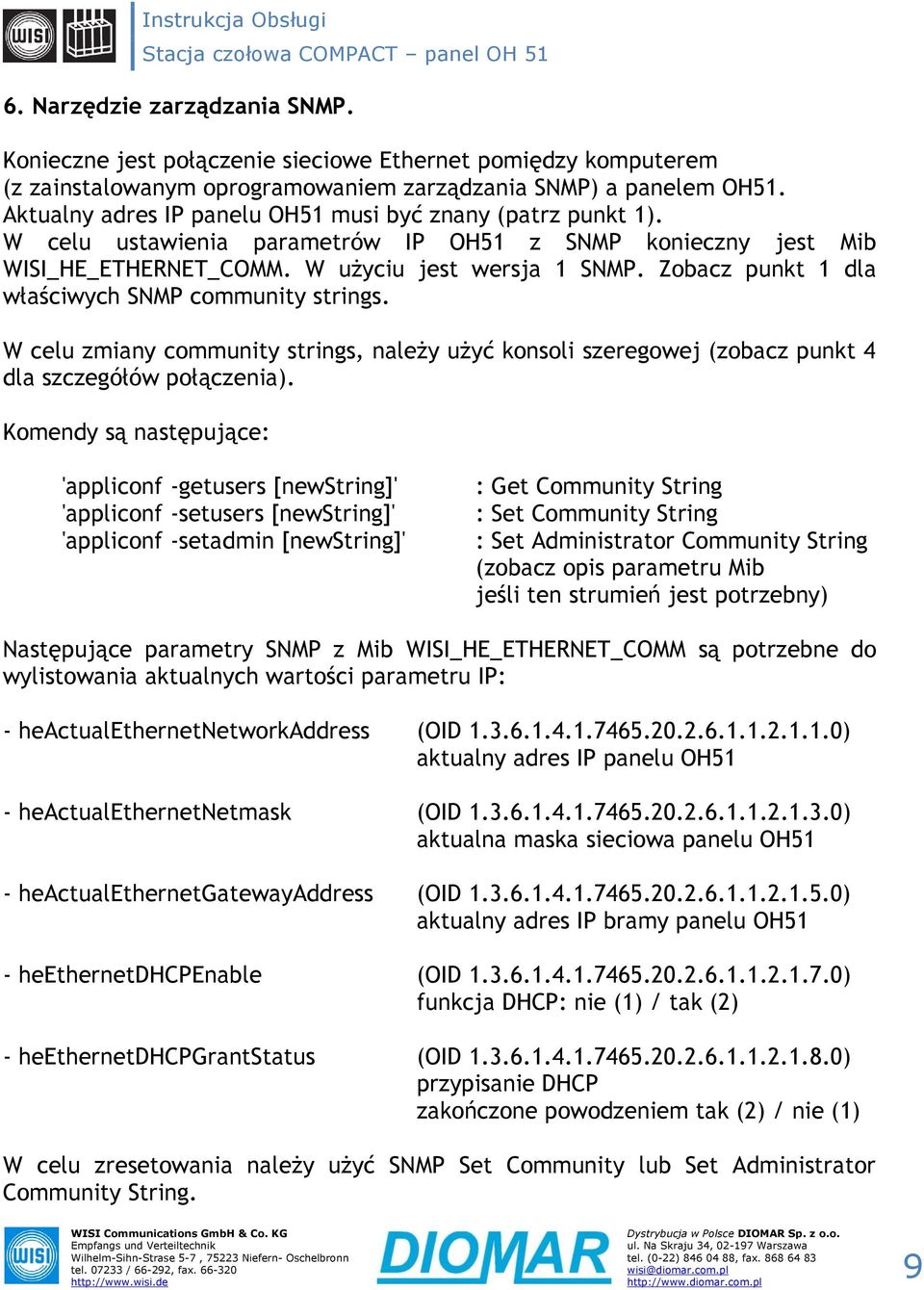 Zobacz punkt 1 dla właściwych SNMP community strings. W celu zmiany community strings, należy użyć konsoli szeregowej (zobacz punkt 4 dla szczegółów połączenia).