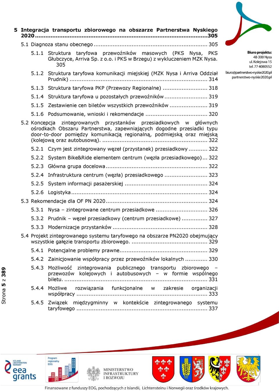 1.4 Struktura taryfowa u pozostałych przewoźników... 319 5.1.5 Zestawienie cen biletów wszystkich przewoźników... 319 5.1.6 Podsumowanie, wnioski i rekomendacje... 320 5.