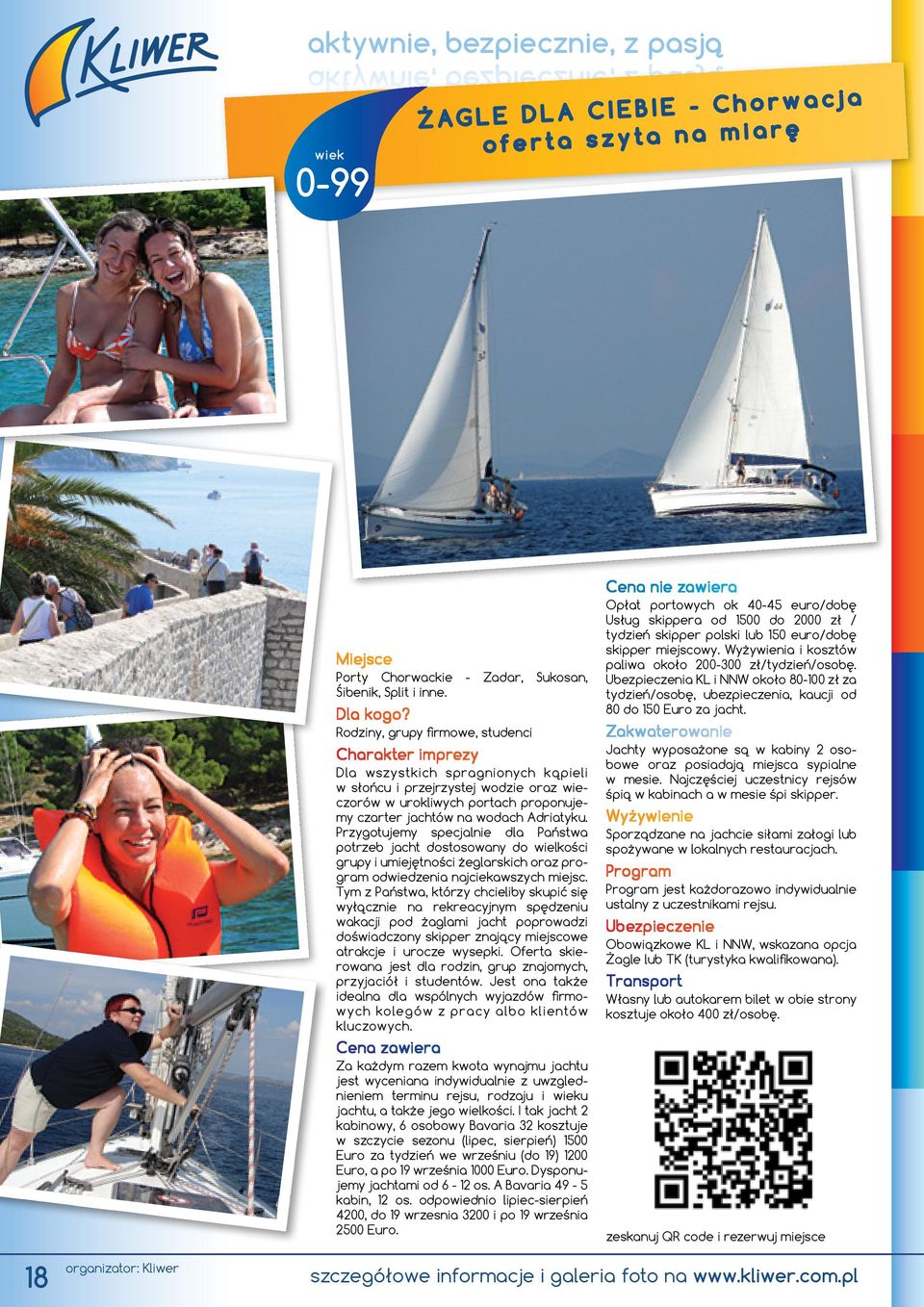 Rodziny, grupy firmowe, studenci Dla wszystkich spragnionych kąpieli w słońcu i przejrzystej wodzie oraz wieczorów w urokliwych portach proponujemy czarter jachtów na wodach Adriatyku.