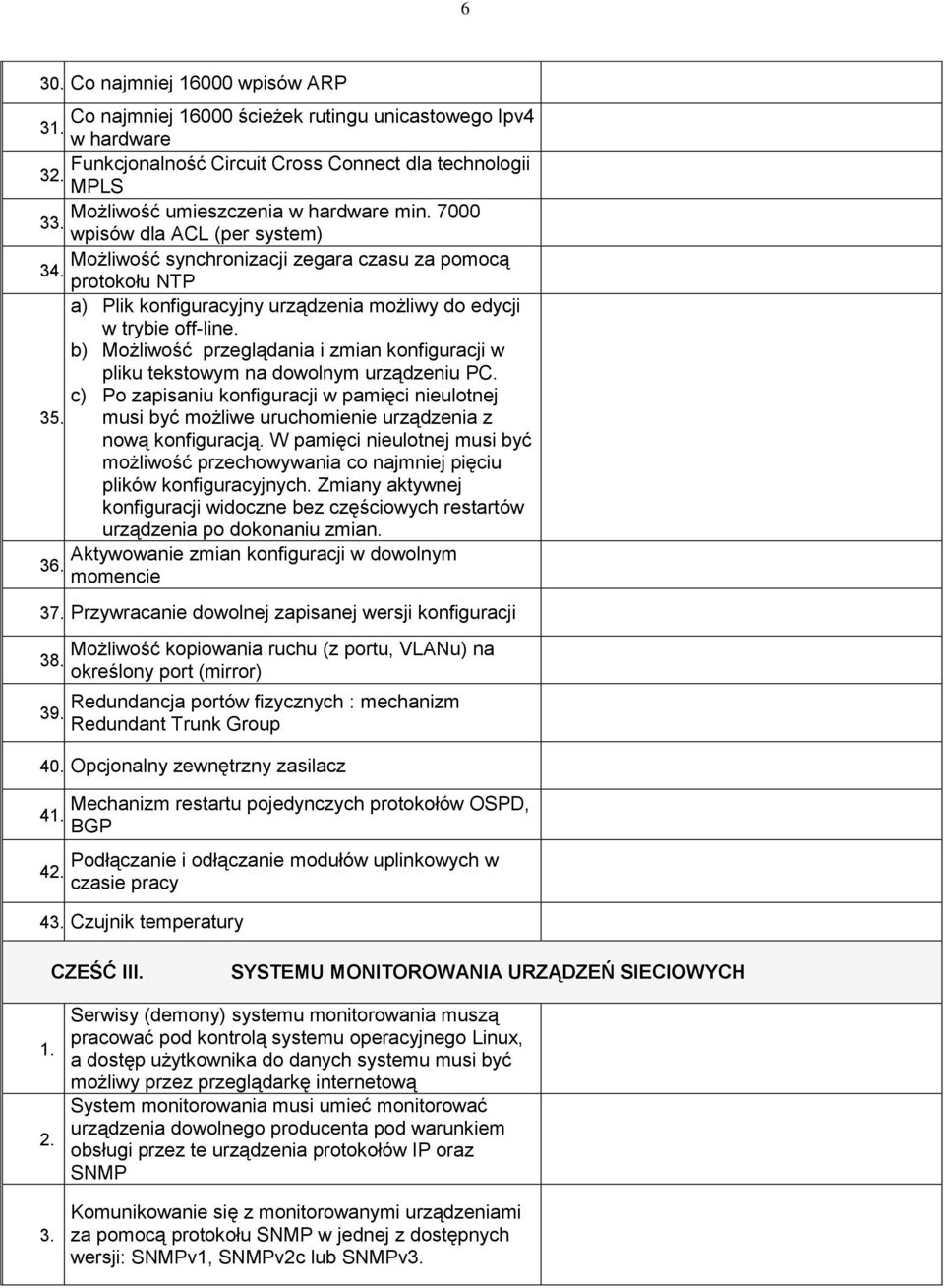 protokołu NTP a) Plik konfiguracyjny urządzenia możliwy do edycji w trybie off-line. b) Możliwość przeglądania i zmian konfiguracji w pliku tekstowym na dowolnym urządzeniu PC.