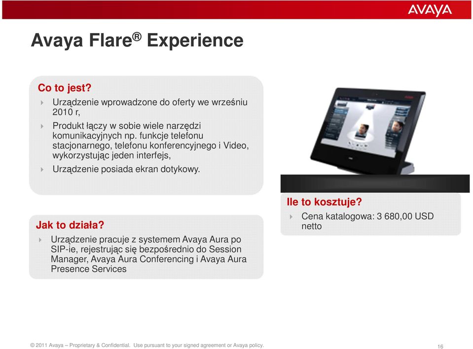 Urządzenie pracuje z systemem Avaya Aura po SIP-ie, rejestrując się bezpośrednio do Session Manager, Avaya Aura Conferencing i Avaya Aura Presence