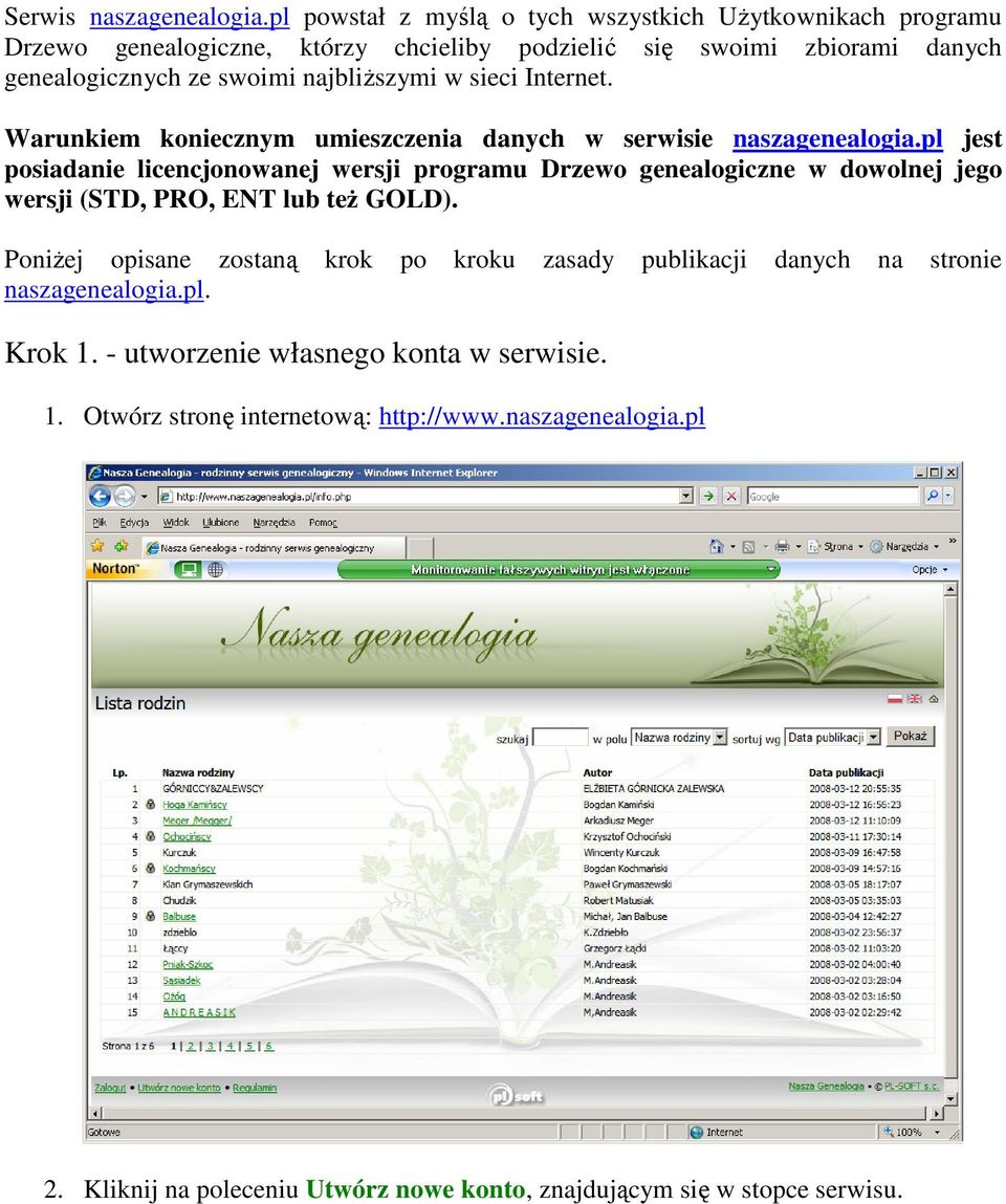 najbliższymi w sieci Internet. Warunkiem koniecznym umieszczenia danych w serwisie naszagenealogia.