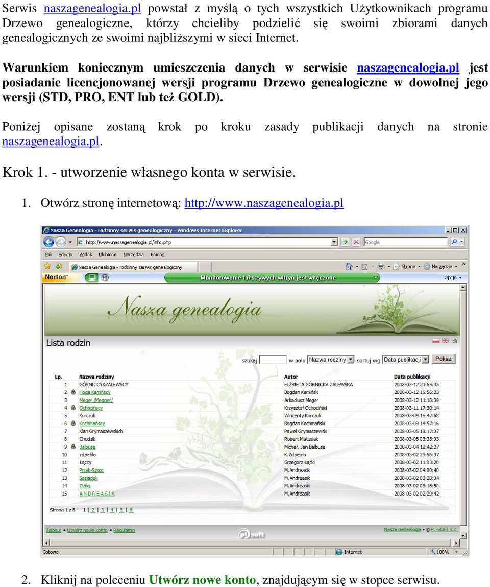 najbliższymi w sieci Internet. Warunkiem koniecznym umieszczenia danych w serwisie naszagenealogia.
