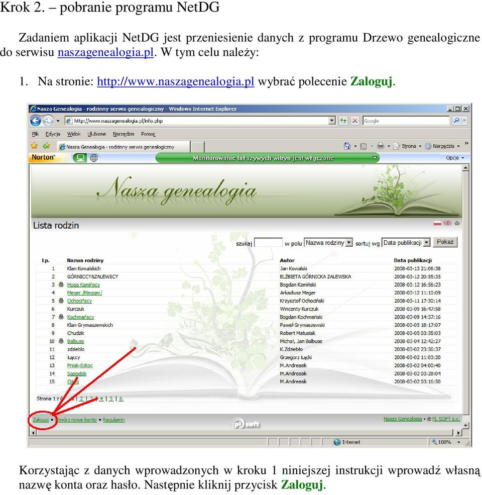 genealogiczne do serwisu naszagenealogia.pl. W tym celu należy: 1. Na stronie: http://www.
