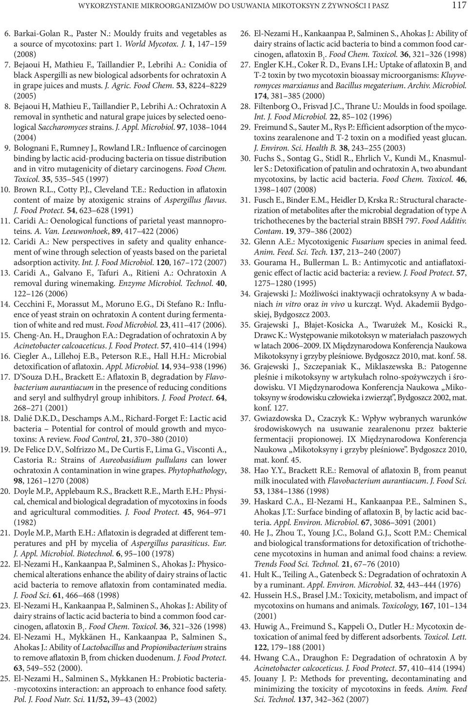 53, 8224 8229 (2005) 8. Bejaoui H, Mathieu F., Taillandier P., Lebrihi A.: Ochra toxin A removal in synthetic and natural grape juices by selected oenological Saccharomyces strains. J. Appl.