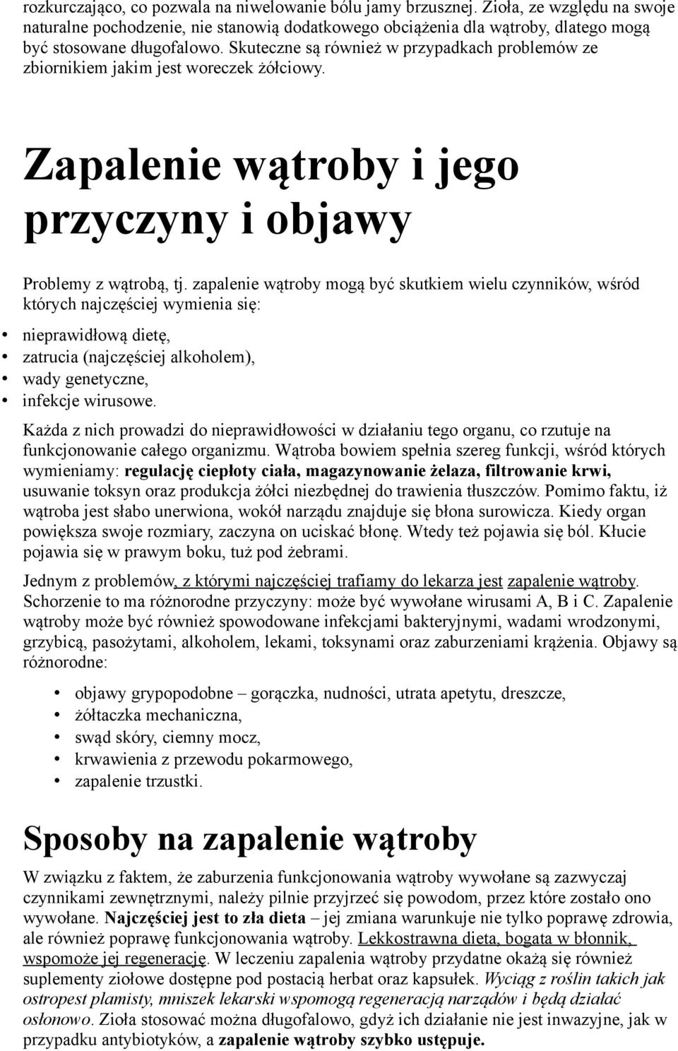 zapalenie wątroby mogą być skutkiem wielu czynników, wśród których najczęściej wymienia się: nieprawidłową dietę, zatrucia (najczęściej alkoholem), wady genetyczne, infekcje wirusowe.