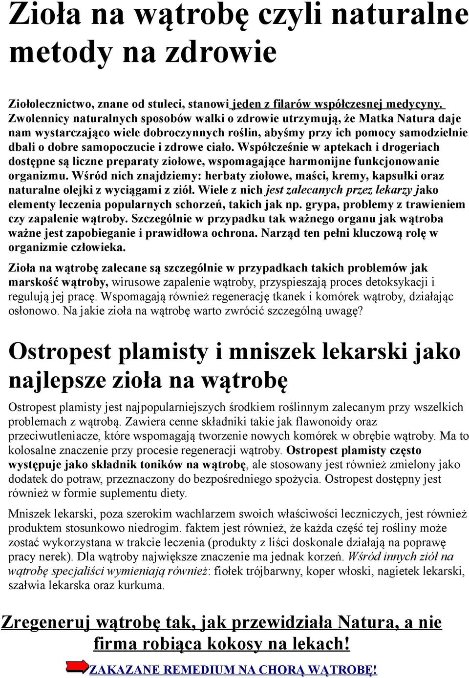 ciało. Współcześnie w aptekach i drogeriach dostępne są liczne preparaty ziołowe, wspomagające harmonijne funkcjonowanie organizmu.