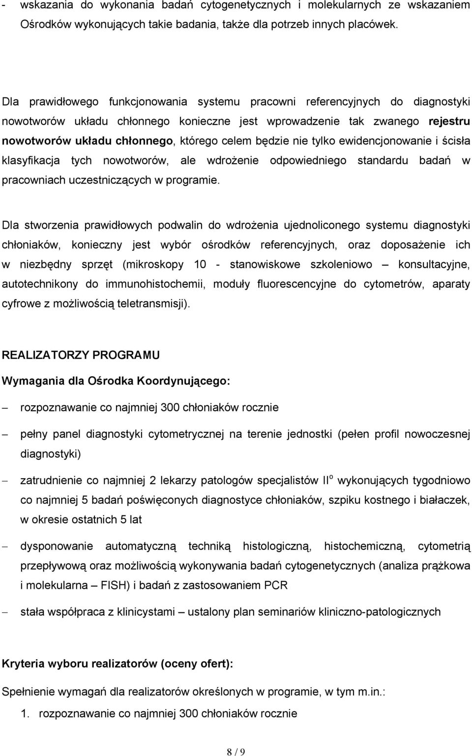 będzie nie tylko ewidencjonowanie i ścisła klasyfikacja tych nowotworów, ale wdrożenie odpowiedniego standardu badań w pracowniach uczestniczących w programie.