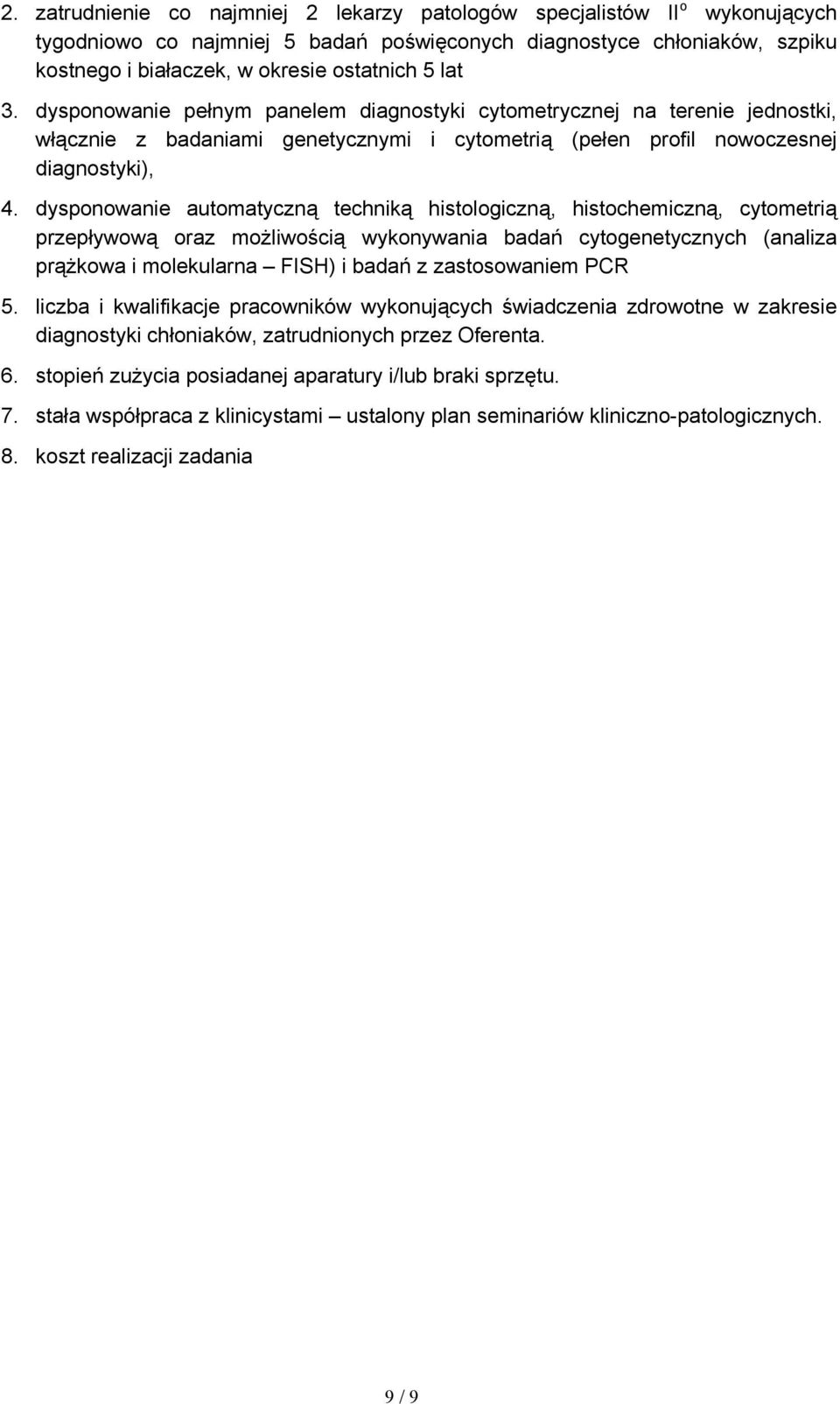 dysponowanie automatyczną techniką histologiczną, histochemiczną, cytometrią przepływową oraz możliwością wykonywania badań cytogenetycznych (analiza prążkowa i molekularna FISH) i badań z