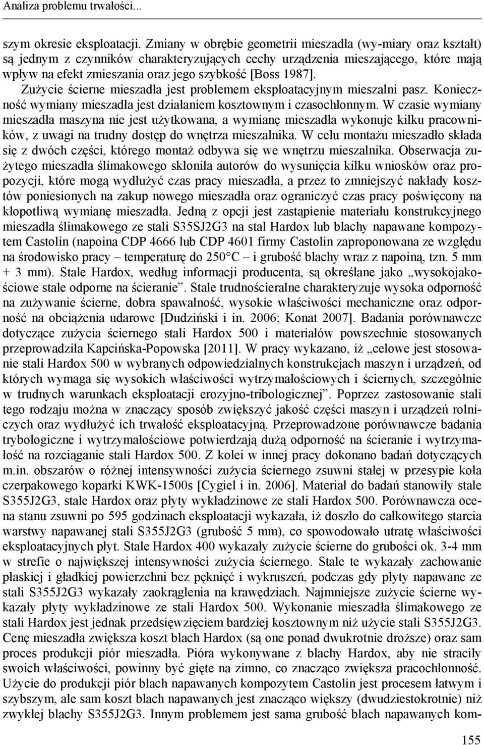 1987]. Zużycie ścierne mieszadła jest problemem eksploatacyjnym mieszalni pasz. Konieczność wymiany mieszadła jest działaniem kosztownym i czasochłonnym.