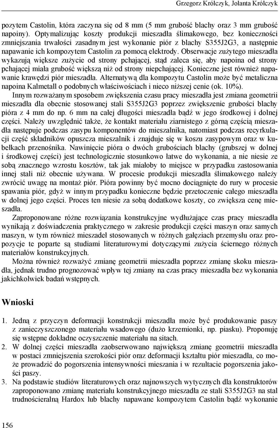 elektrody. Obserwacje zużytego mieszadła wykazują większe zużycie od strony pchającej, stąd zaleca się, aby napoina od strony pchającej miała grubość większą niż od strony niepchającej.