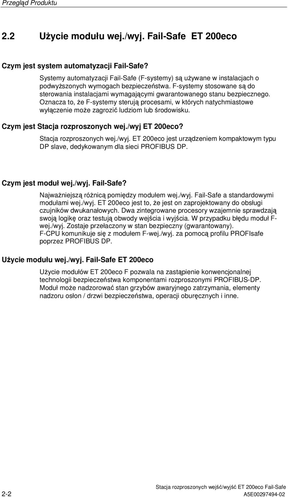 F-systemy stosowane s do sterowania instalacjami wymagajcymi gwarantowanego stanu bezpiecznego.