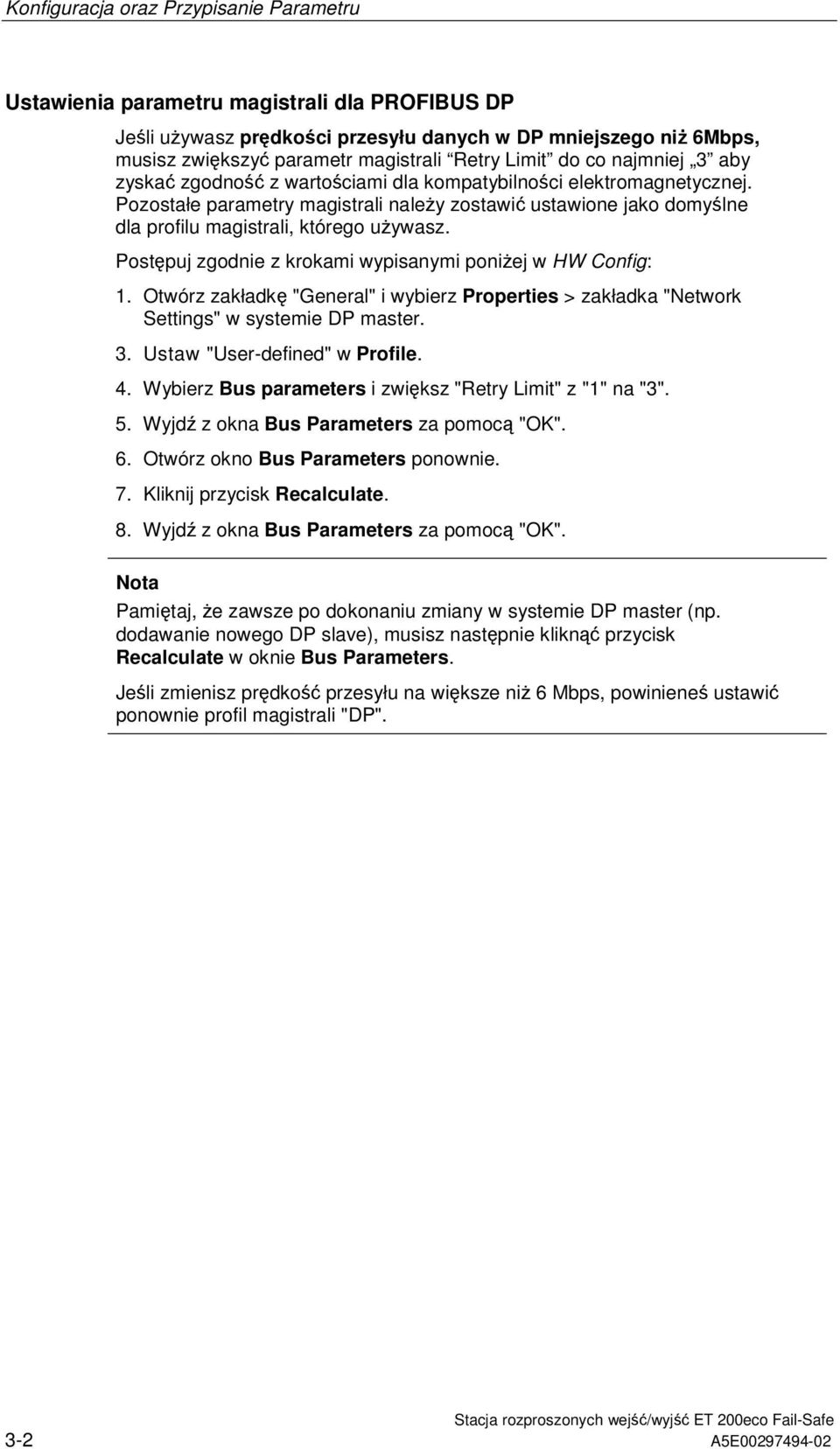 Postpuj zgodnie z krokami wypisanymi poniej w HW Config: 1. Otwórz zakładk "General" i wybierz Properties > zakładka "Network Settings" w systemie DP master. 3. Ustaw "User-defined" w Profile. 4.