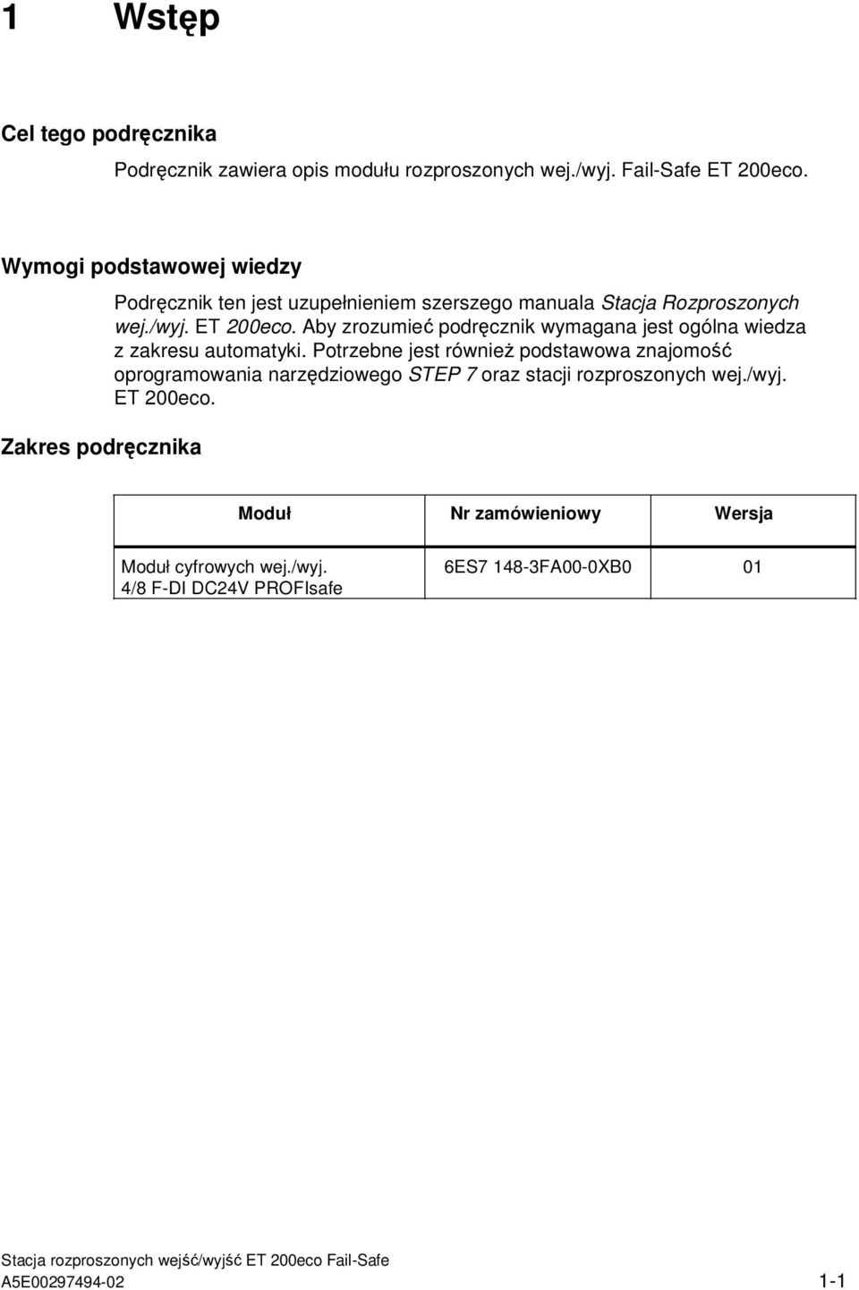 Aby zrozumie podrcznik wymagana jest ogólna wiedza z zakresu automatyki.